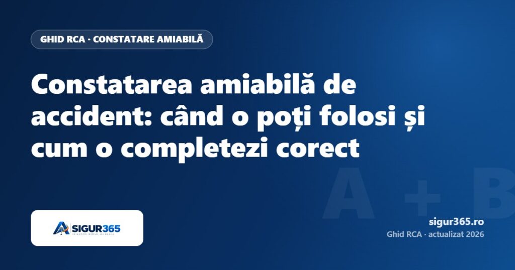 Constatarea amiabilă de accident: când o poți folosi și cum o completezi corect