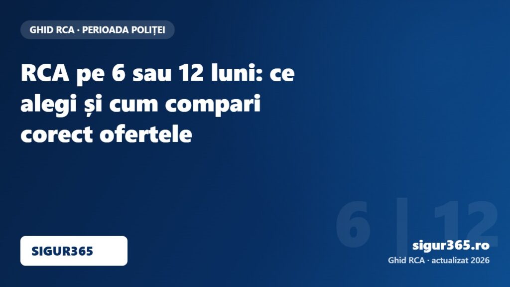 RCA pe 6 sau 12 luni: ce alegi și cum compari corect ofertele