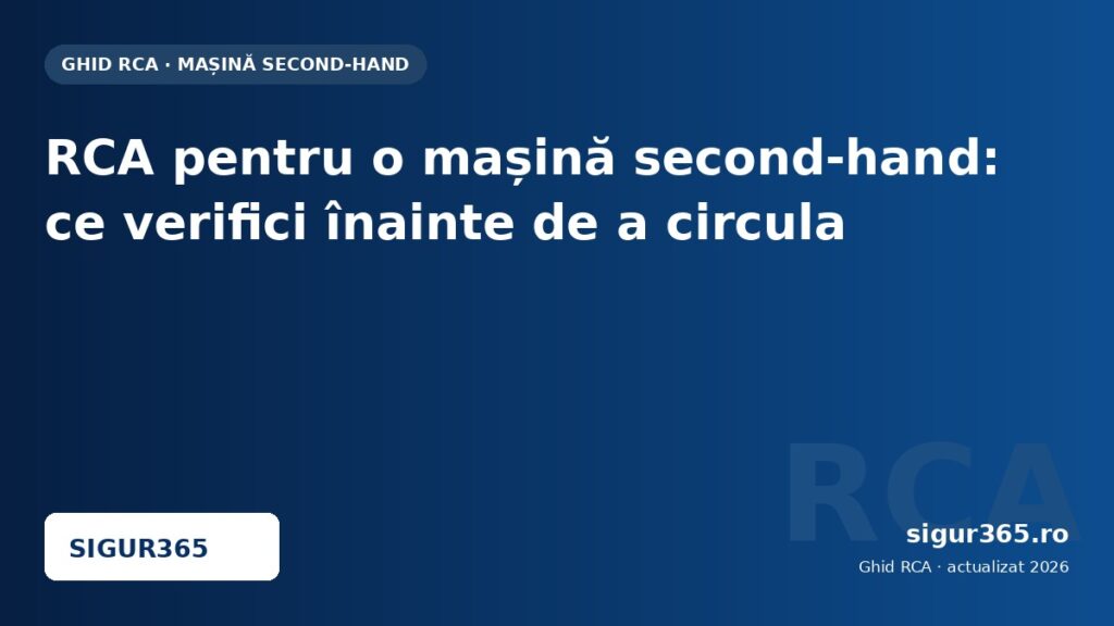 RCA pentru o mașină second-hand: ce verifici înainte de a circula