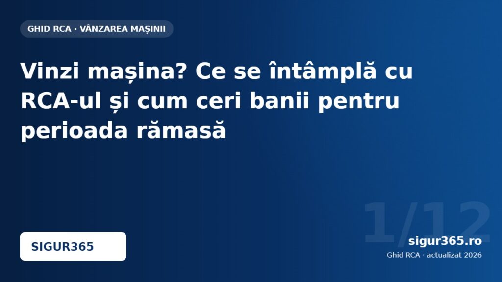 Vinzi mașina? Ce se întâmplă cu RCA-ul și cum ceri banii pentru perioada rămasă